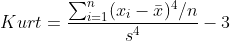 Kurt = \frac{\sum_{i=1}^n (x_i -\bar{x})^4/n}{s^4} - 3